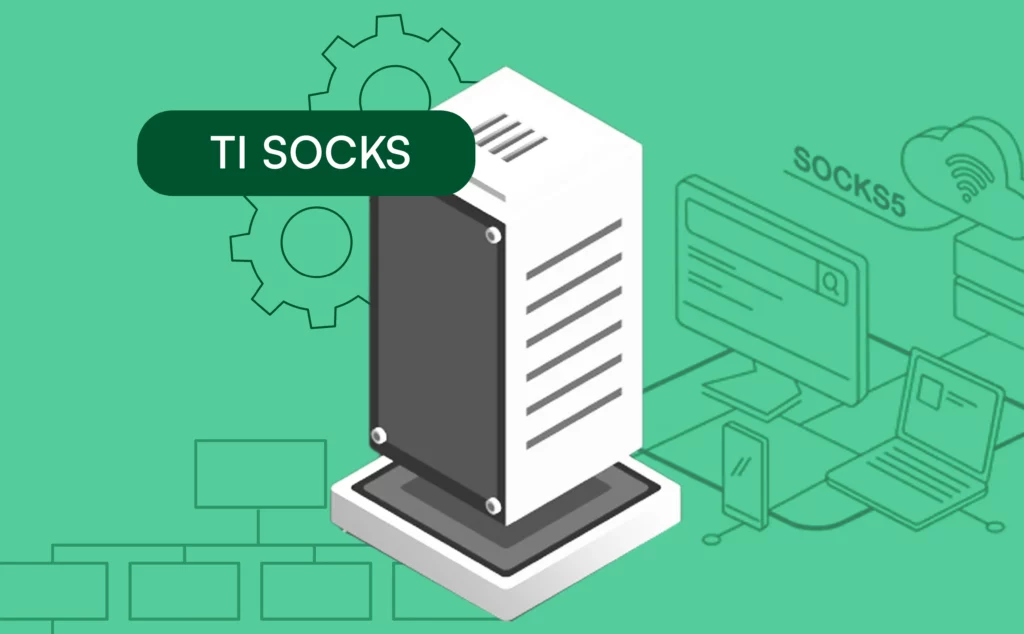 TI SOCKS Proxies Explained: Benefits, Use Cases, and Key Features